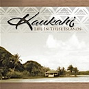 Kaukahi - “Life In These Islands”