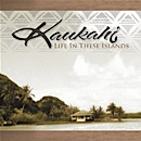 Kaukahi – “Life In These Islands”